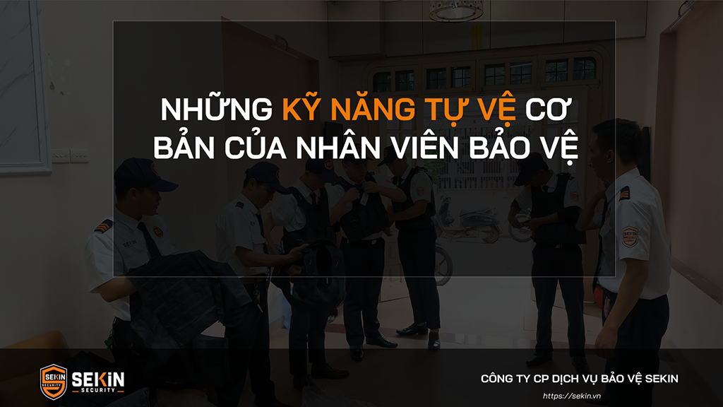 Những Kỹ Năng Tự Vệ Cơ Bản của Nhân Viên Bảo Vệ