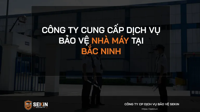 Công ty cung cấp dịch vụ bảo vệ nhà máy tại Bắc Ninh