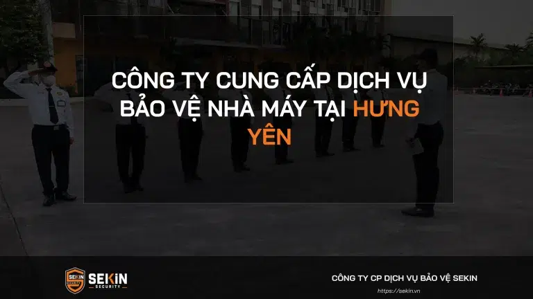 Công ty cung cấp dịch vụ bảo vệ nhà máy tại Hưng Yên
