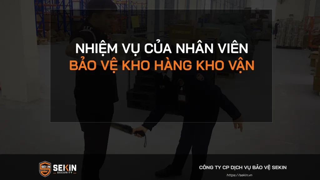 Nhiệm vụ của nhân viên bảo vệ kho hàng kho vận