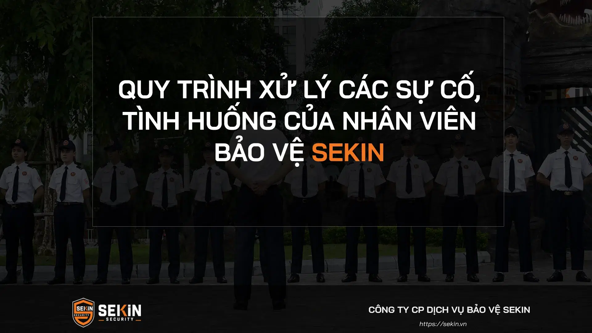 Quy trình xử lý các sự cố, tình huống của nhân viên bảo vệ SEKIN ...