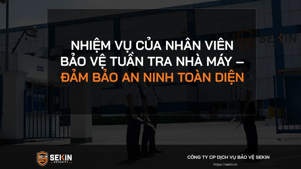 Nhiệm vụ của nhân viên bảo vệ tuần tra nhà máy