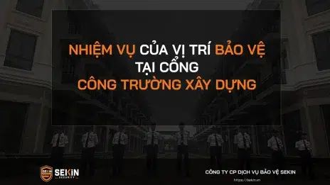 Nhiệm vụ của vị trí bảo vệ tại cổng công trường xây dựng