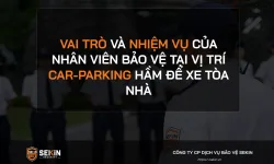 Vai trò và nhiệm vụ của nhân viên bảo vệ tại vị trí Car-Parking hầm để xe tòa nhà