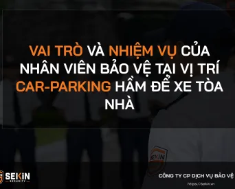 Vai trò và nhiệm vụ của nhân viên bảo vệ tại vị trí Car-Parking hầm để xe tòa nhà
