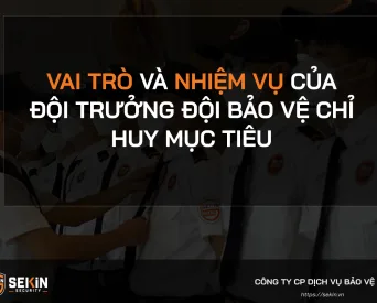 Vai trò và nhiệm vụ của Đội trưởng đội bảo vệ Chỉ huy mục tiêu