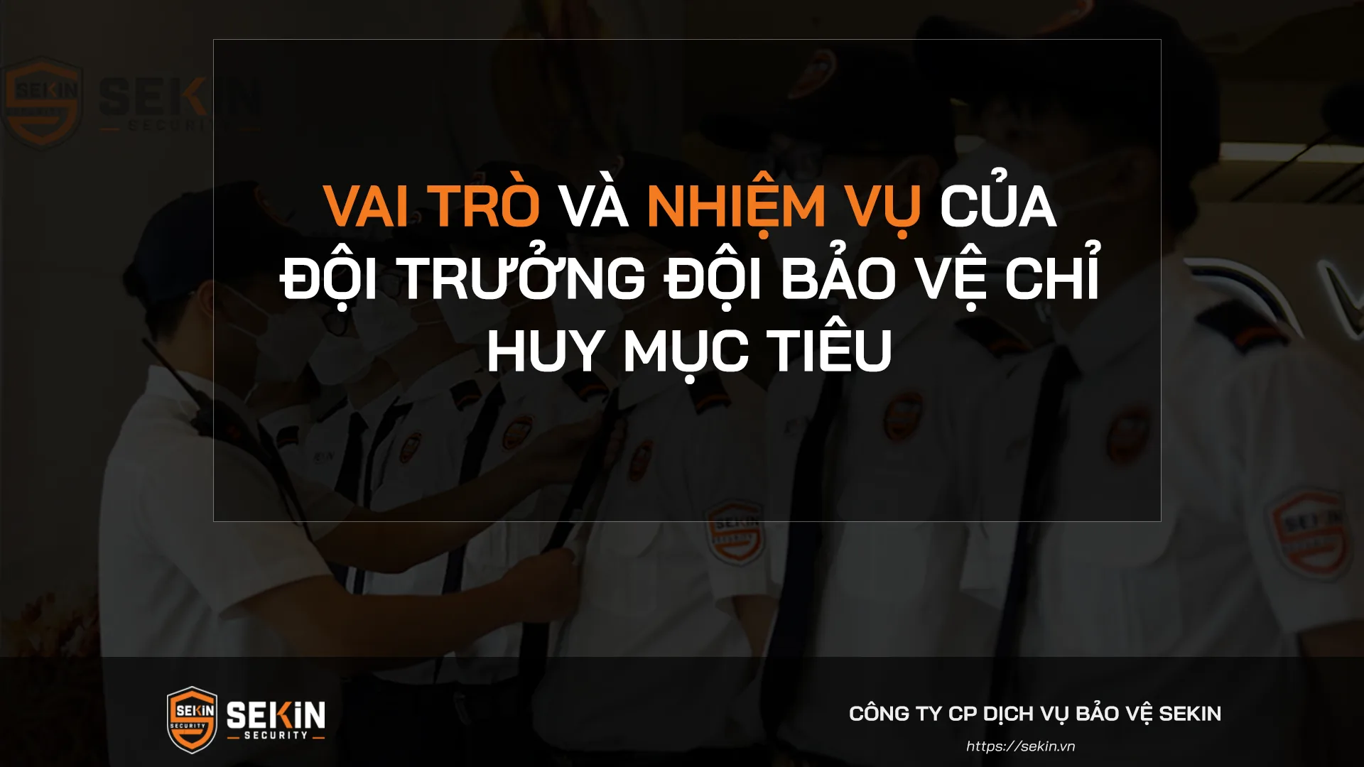 Vai trò và nhiệm vụ của Đội trưởng đội bảo vệ Chỉ huy mục tiêu