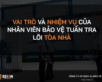 Vai trò và nhiệm vụ của nhân viên bảo vệ tuần tra lõi tòa nhà