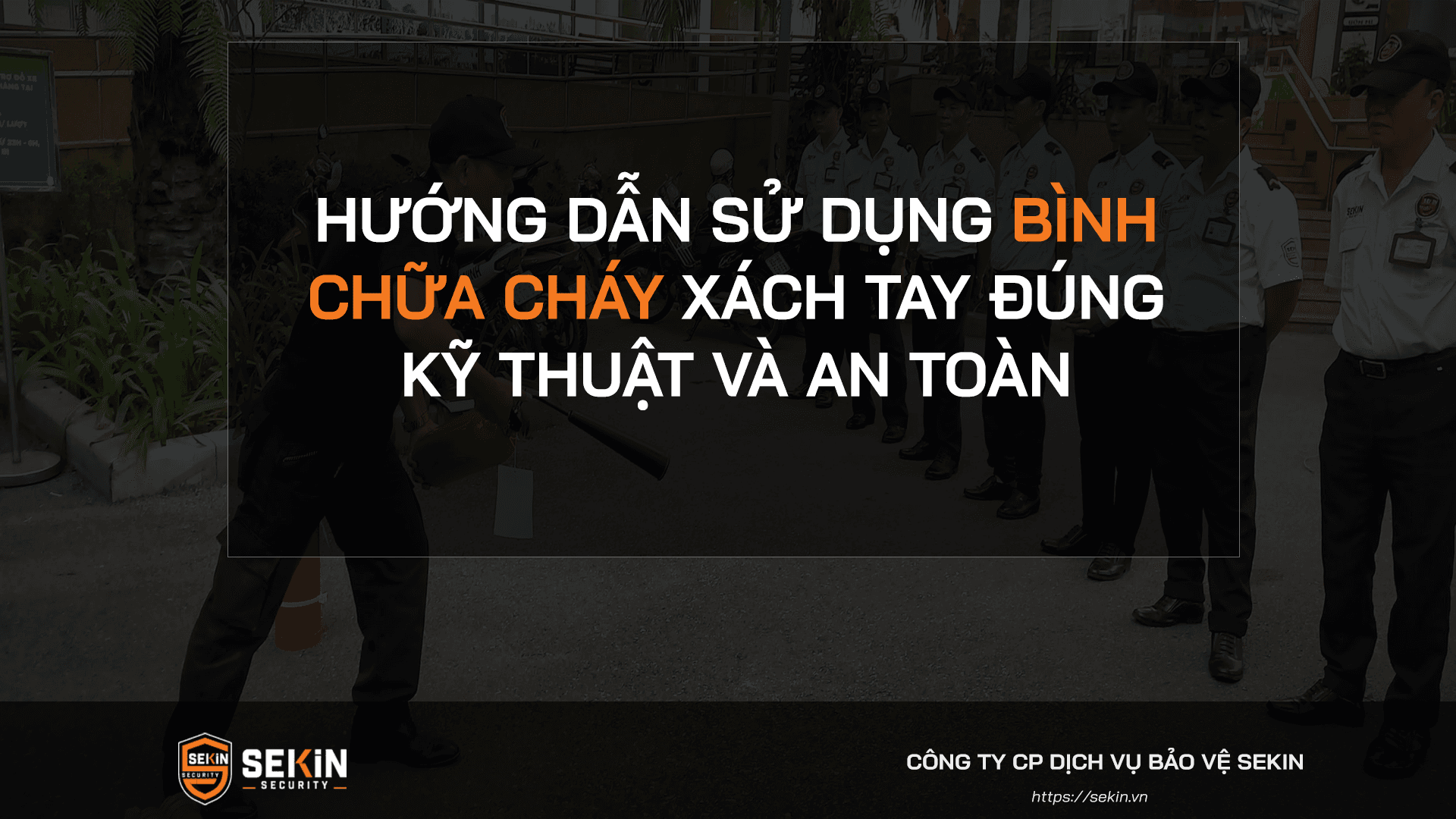 Hướng Dẫn Sử Dụng Bình Chữa Cháy Xách Tay Đúng Kỹ Thuật Và An Toàn