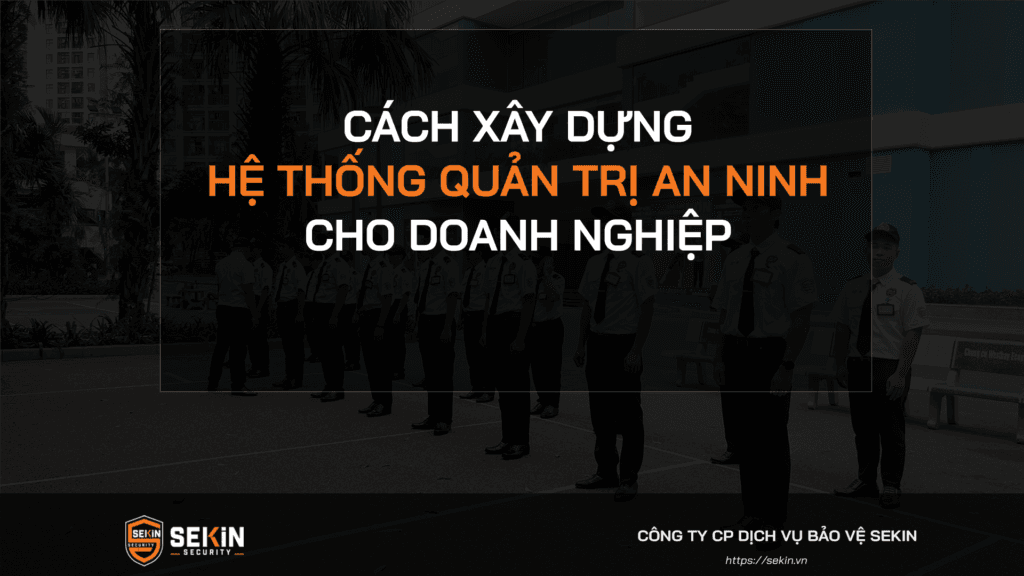 Cách Xây Dựng Hệ Thống Quản Trị An Ninh Cho Doanh Nghiệp