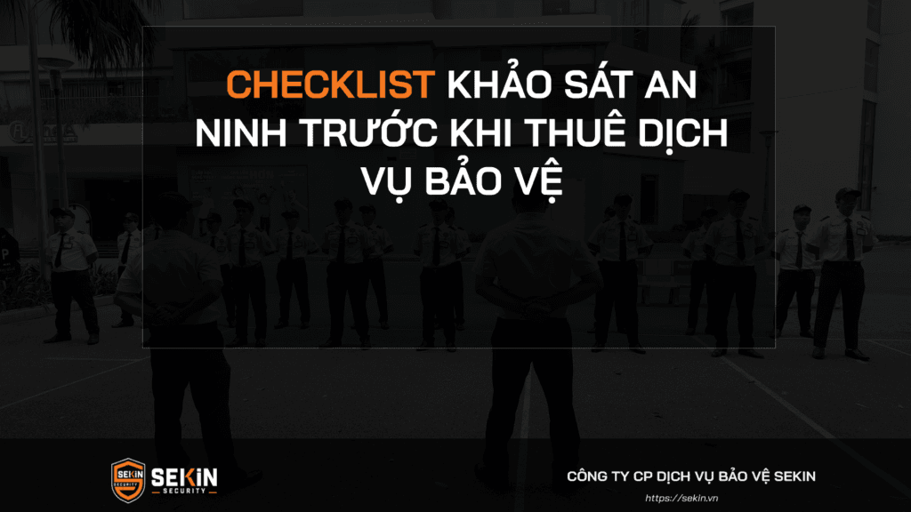 Checklist Khảo Sát An Ninh Trước Khi Thuê Dịch Vụ Bảo Vệ