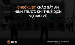 Checklist Khảo Sát An Ninh Trước Khi Thuê Dịch Vụ Bảo Vệ