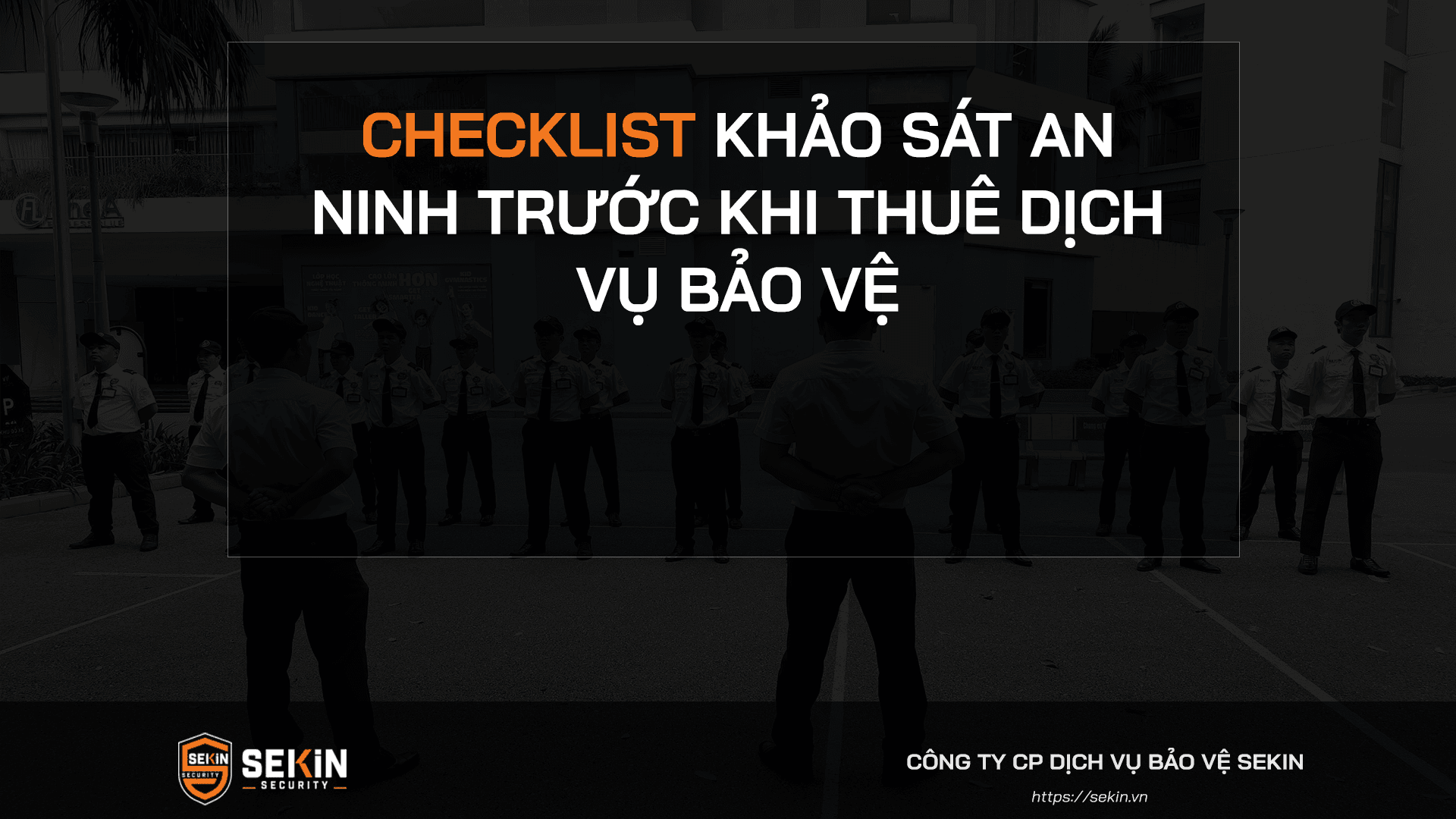 Checklist Khảo Sát An Ninh Trước Khi Thuê Dịch Vụ Bảo Vệ