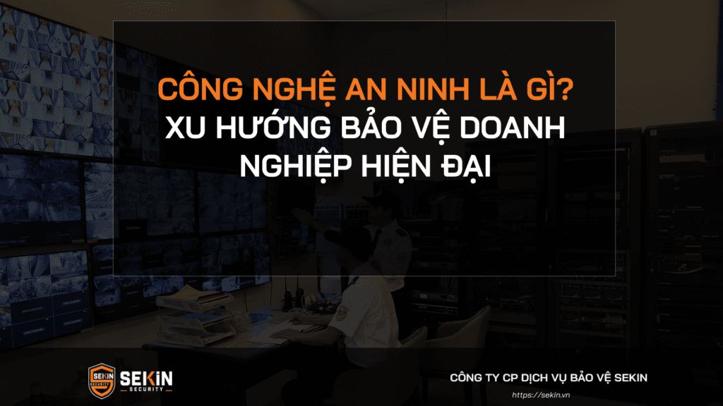 Công Nghệ An Ninh Là Gì? Xu Hướng Bảo Vệ Doanh Nghiệp Hiện Đại