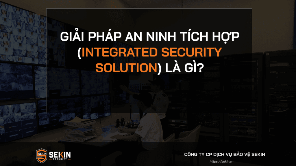 Giải Pháp An Ninh Tích Hợp (Integrated Security Solution) Là Gì