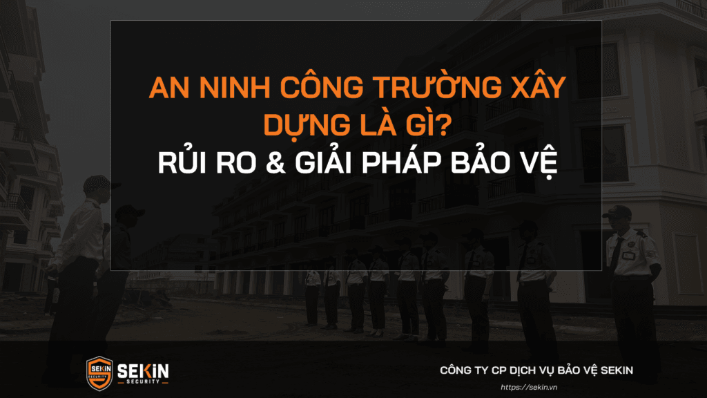 An Ninh Công Trường Xây Dựng Là Gì