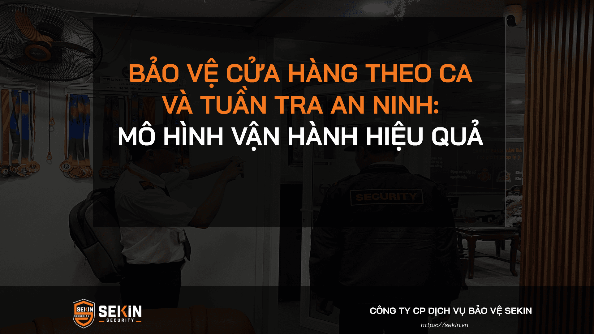 Bảo Vệ Cửa Hàng Theo Ca Và Tuần Tra An Ninh