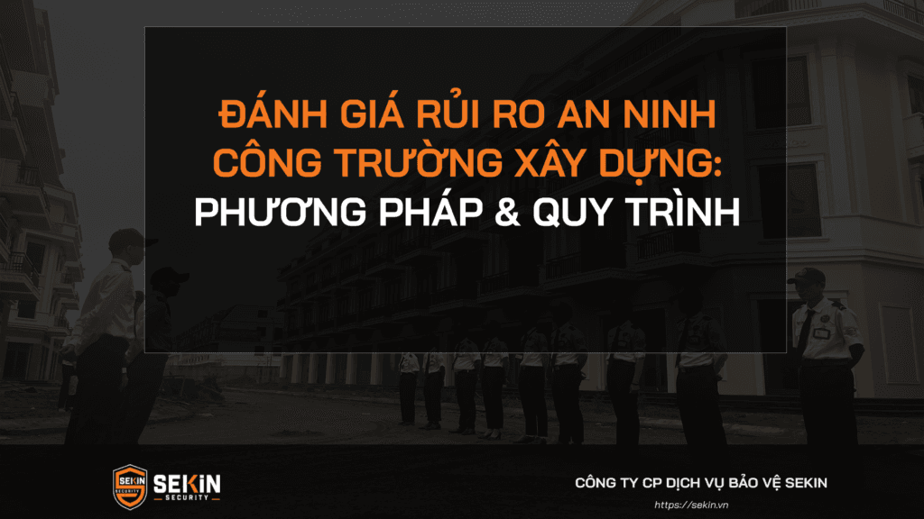 Đánh Giá Rủi Ro An Ninh Công Trường