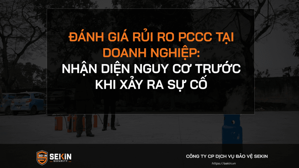 Đánh giá rủi ro PCCC tại doanh nghiệp: Nhận diện nguy cơ trước khi xảy ra sự cố