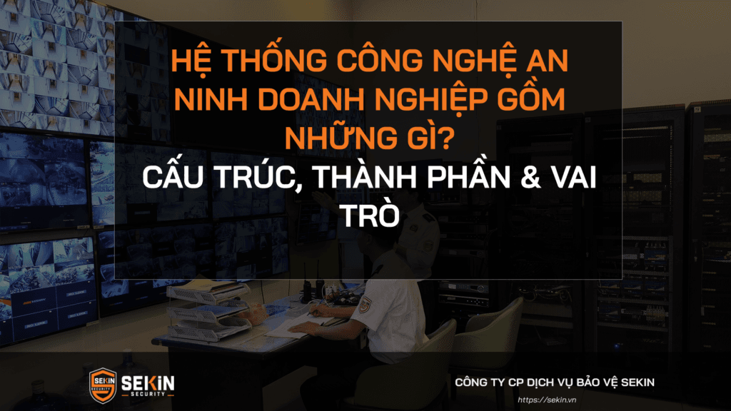 Hệ Thống Công Nghệ An Ninh Doanh Nghiệp Gồm Những Gì