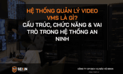 Hệ thống quản lý video VMS là gì