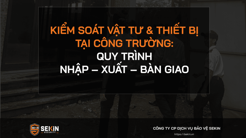Kiểm Soát Vật Tư & Thiết Bị Tại Công Trường