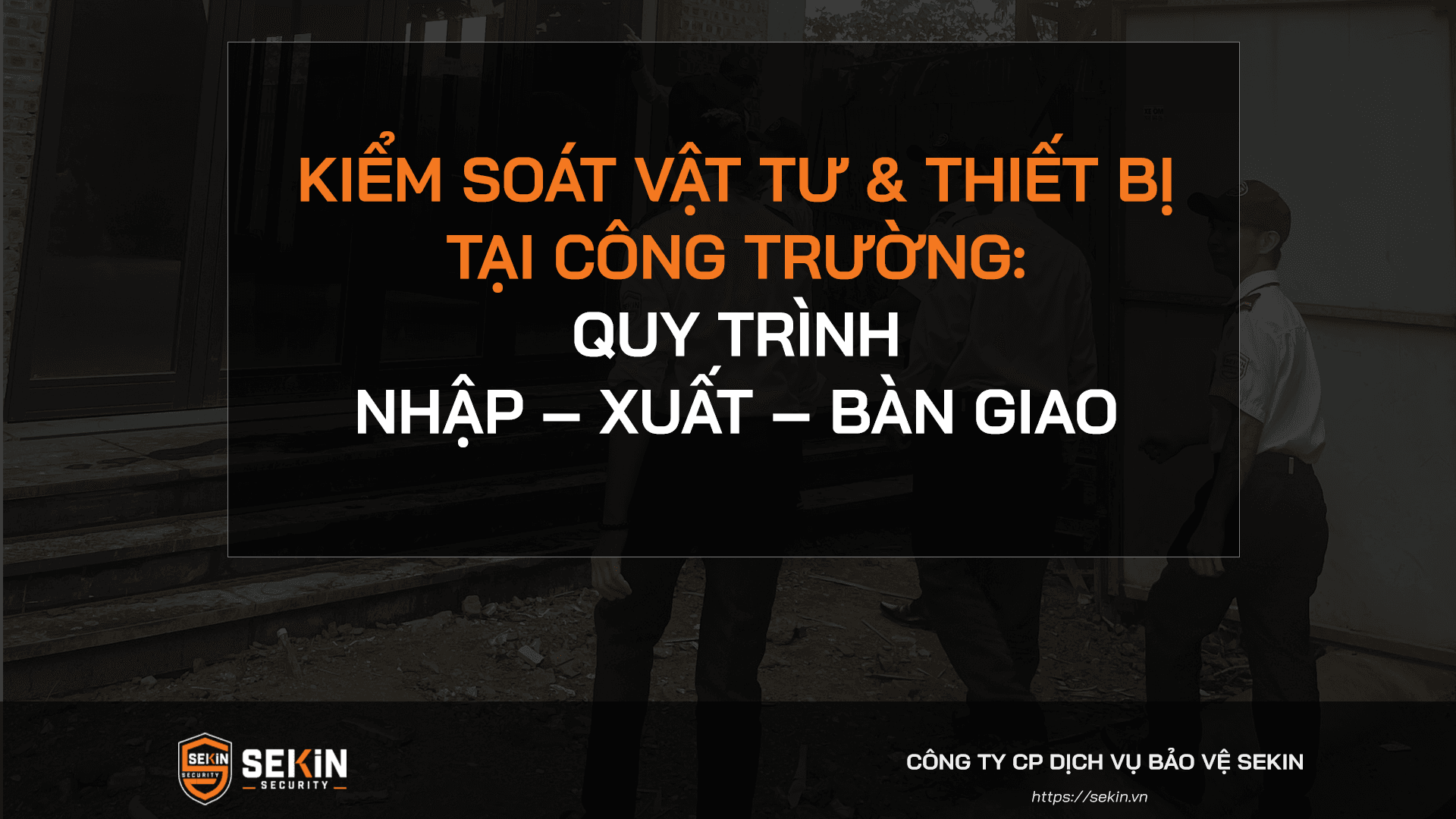 Kiểm Soát Vật Tư & Thiết Bị Tại Công Trường