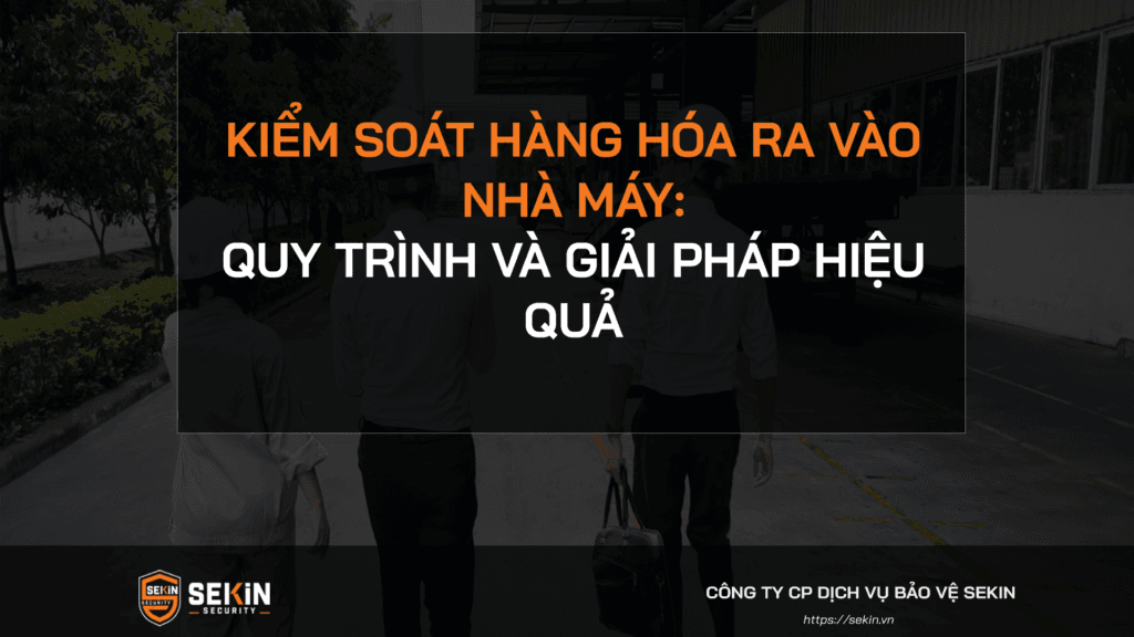 Kiểm soát hàng hóa ra vào nhà máy
