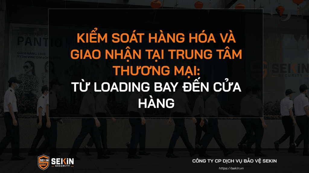 Kiểm soát hàng hóa và giao nhận tại trung tâm thương mại