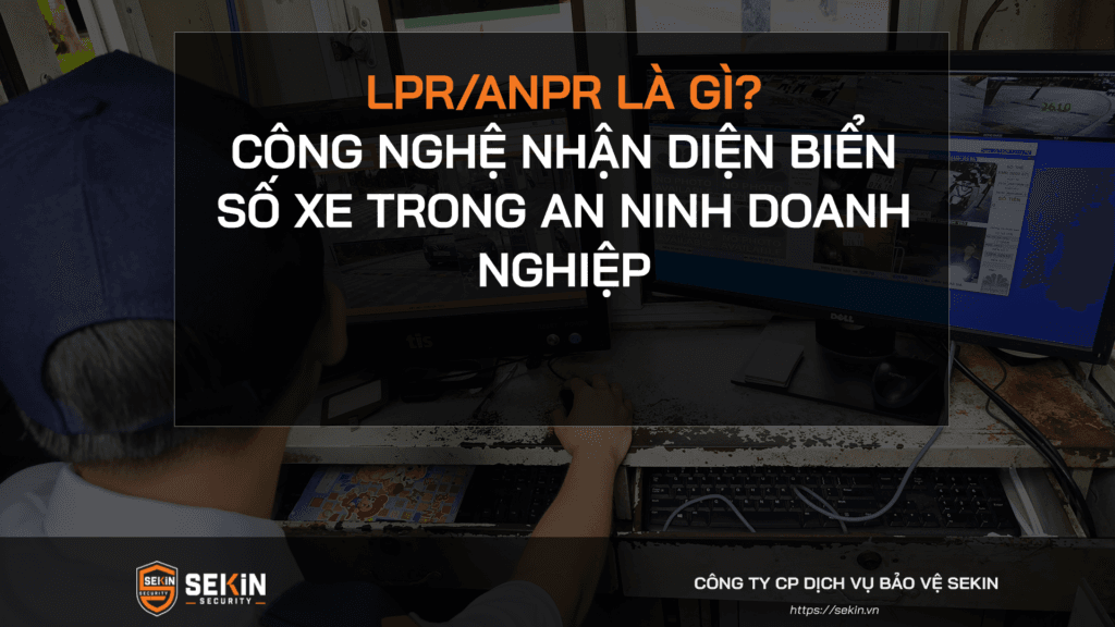 LPR/ANPR Là Gì? Công Nghệ Nhận Diện Biển Số Xe Trong An Ninh Doanh Nghiệp