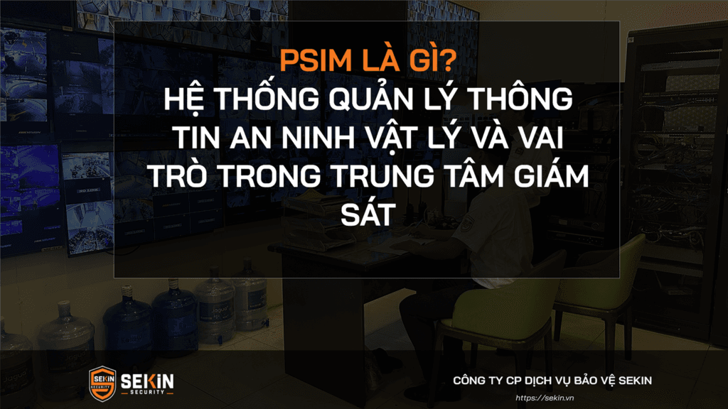 PSIM là gì Hệ thống quản lý thông tin an ninh vật lý