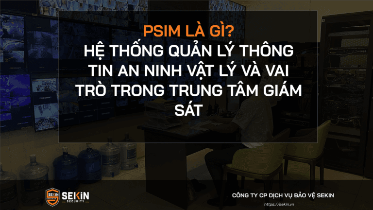 PSIM là gì Hệ thống quản lý thông tin an ninh vật lý