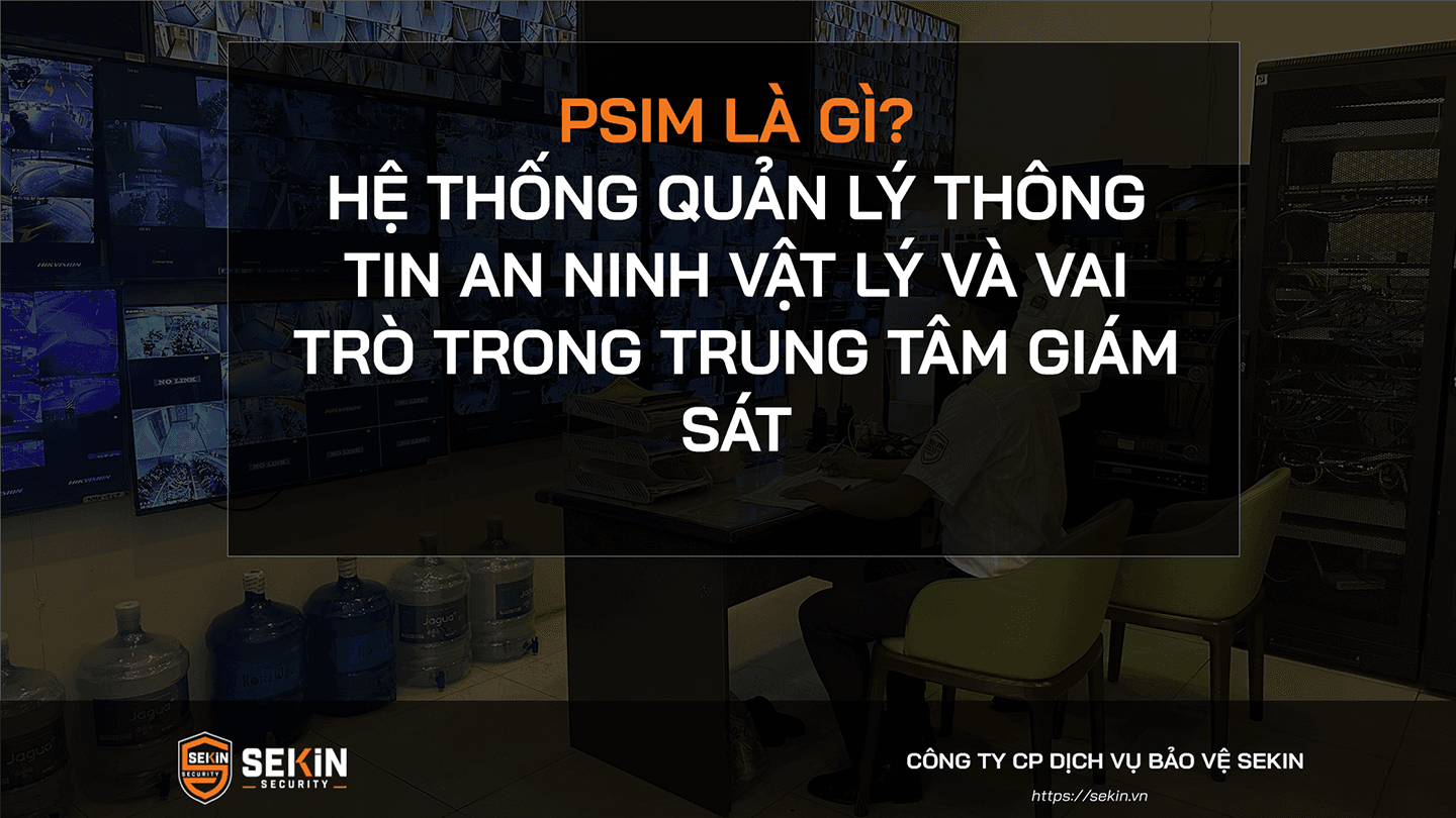 PSIM là gì Hệ thống quản lý thông tin an ninh vật lý