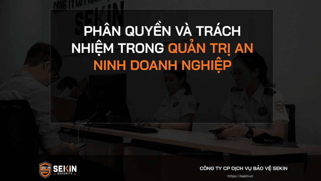 Phân Quyền Và Trách Nhiệm Trong Quản Trị An Ninh Doanh Nghiệp