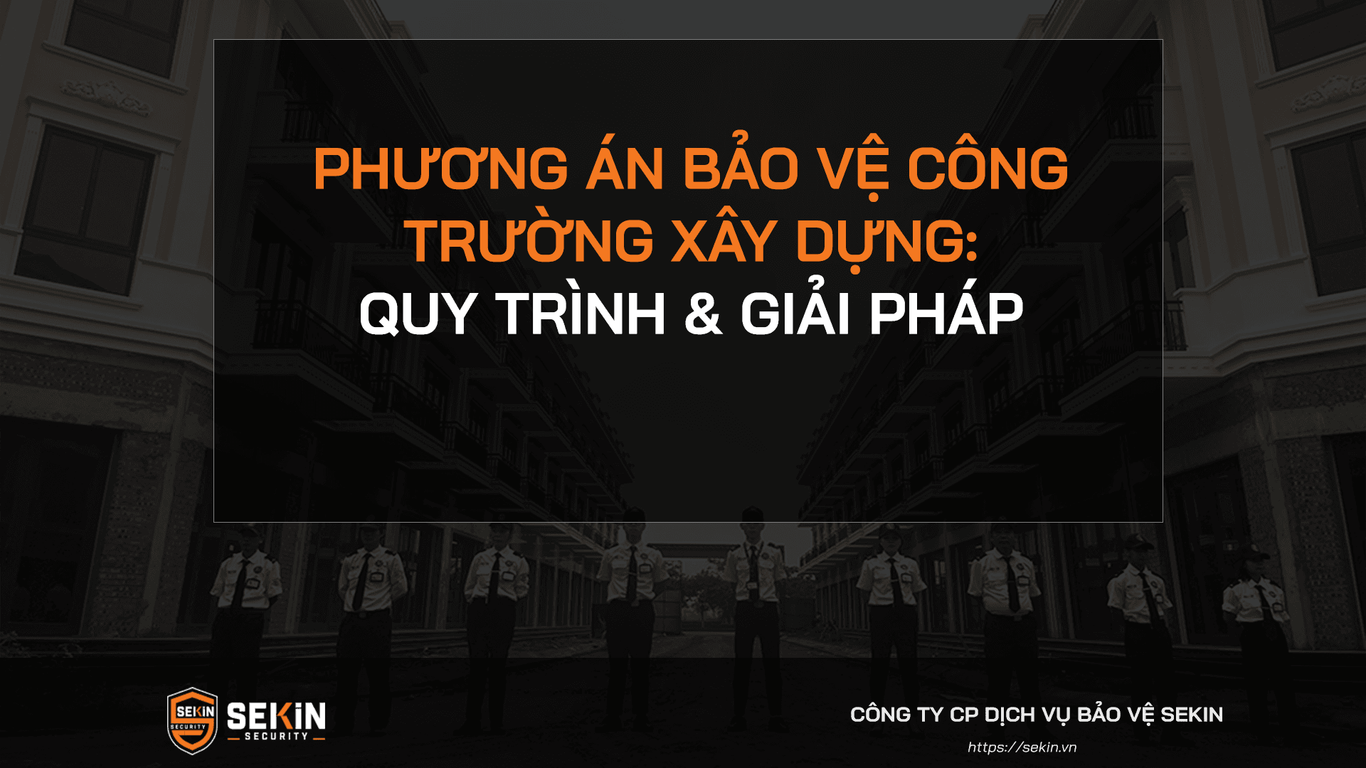 Phương Án Bảo Vệ Công Trường Xây Dựng