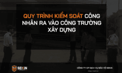 Quy Trình Kiểm Soát Công Nhân Ra Vào Công Trường Xây Dựng