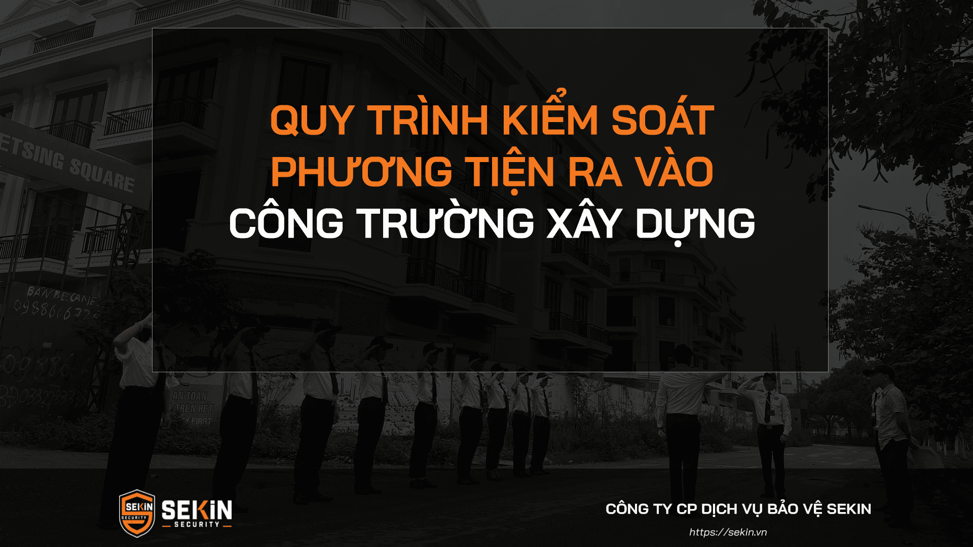 Quy Trình Kiểm Soát Phương Tiện Ra Vào Công Trường Xây Dựng