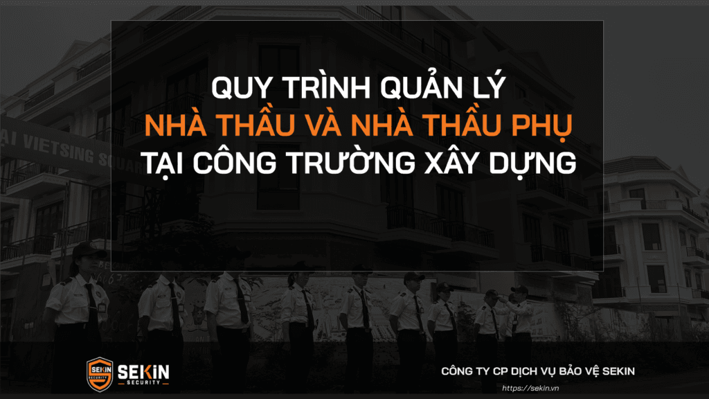 Quy Trình Quản Lý Nhà Thầu Và Nhà Thầu Phụ Tại Công Trường Xây Dựng