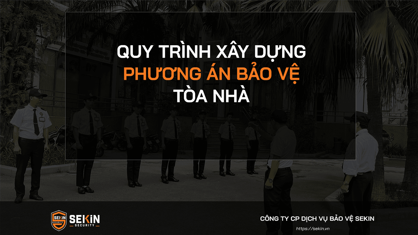 Quy Trình Xây Dựng Phương Án Bảo Vệ Tòa Nhà