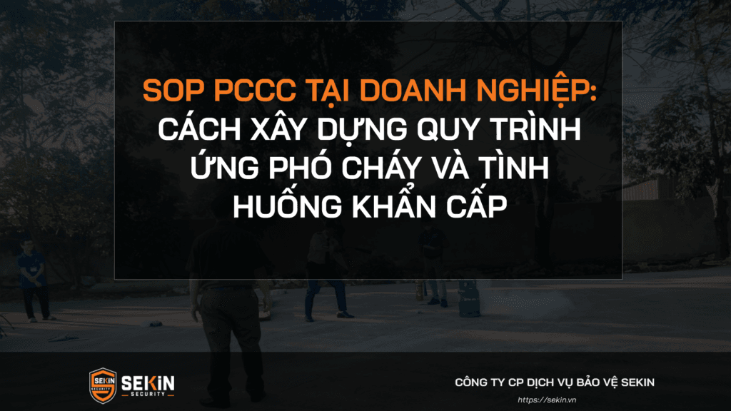 SOP PCCC tại doanh nghiệp: Cách xây dựng quy trình ứng phó cháy và tình huống khẩn cấp