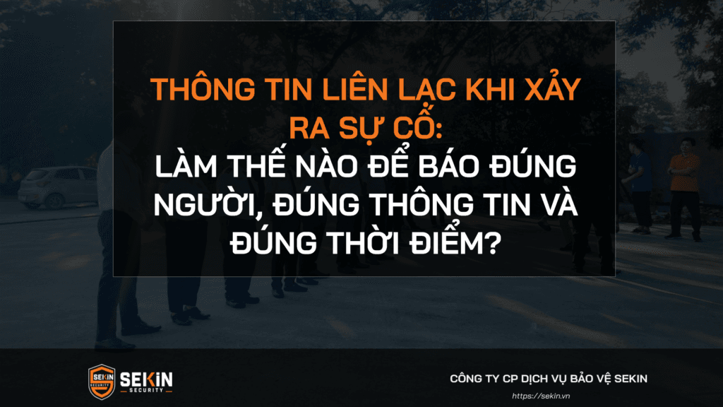 Thông tin liên lạc khi xảy ra sự cố: Làm thế nào để báo đúng người, đúng thông tin và đúng thời điểm?