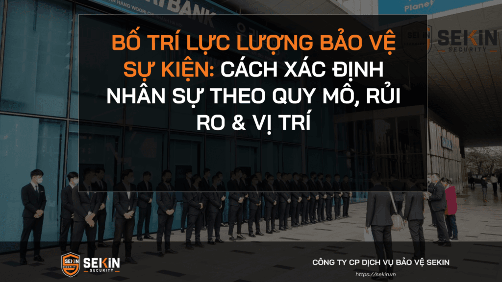 Bố Trí Lực Lượng Bảo Vệ Sự Kiện