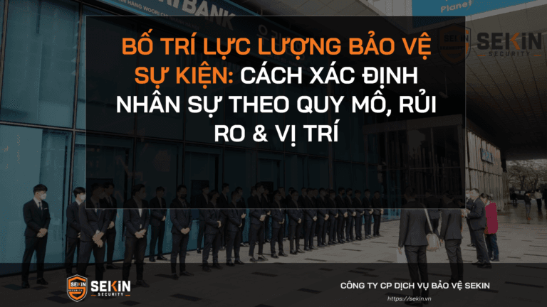 Bố Trí Lực Lượng Bảo Vệ Sự Kiện
