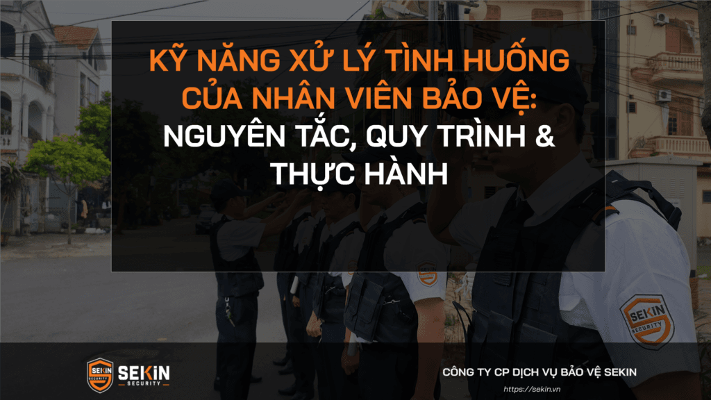 Kỹ Năng Xử Lý Tình Huống Của Nhân Viên Bảo Vệ: Nguyên Tắc, Quy Trình & Thực Hành 3 Kỹ Năng Xử Lý Tình Huống Của Nhân Viên Bảo Vệ