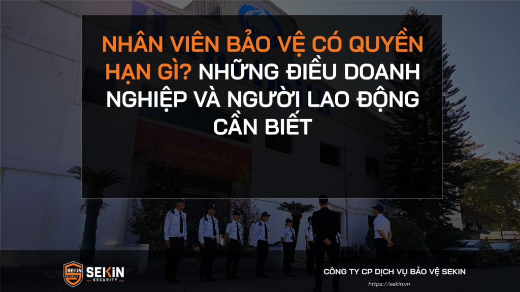NHÂN VIÊN BẢO VỆ CÓ QUYỀN HẠN GÌ