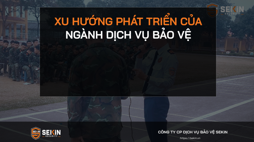 Xu Hướng Phát Triển Của Ngành Dịch Vụ Bảo Vệ 1 Xu Hướng Phát Triển Của Ngành Dịch Vụ Bảo Vệ